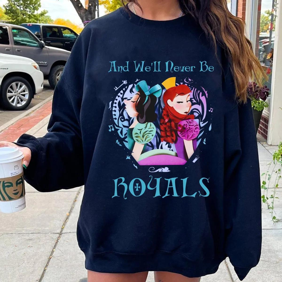 Anastasia Drizella Well Never Be Royals Shirt 1