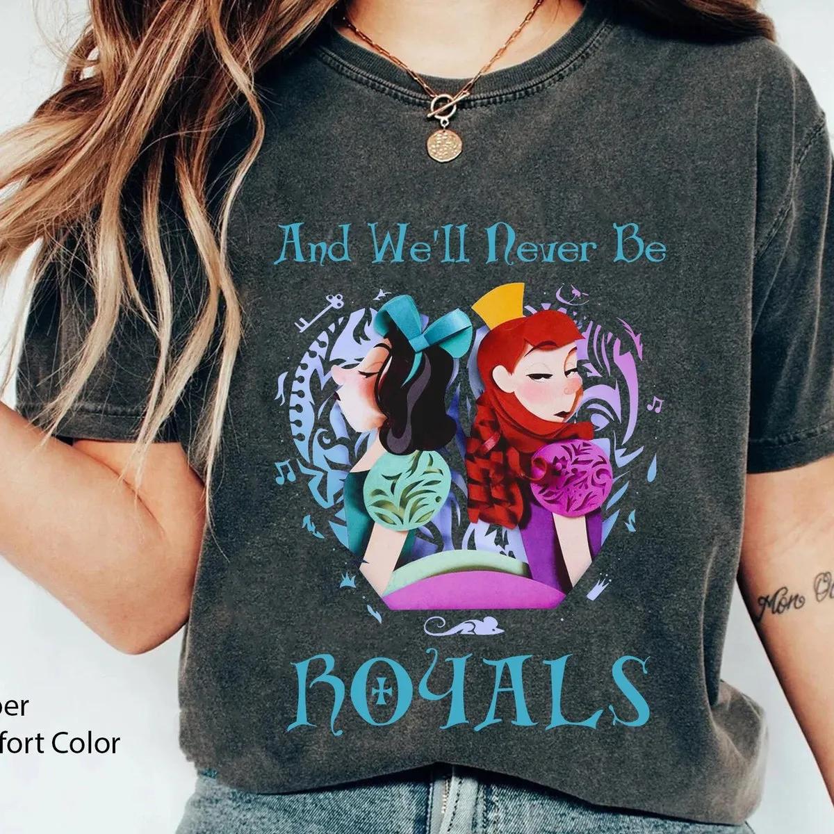 Anastasia Drizella Well Never Be Royals Shirt 5