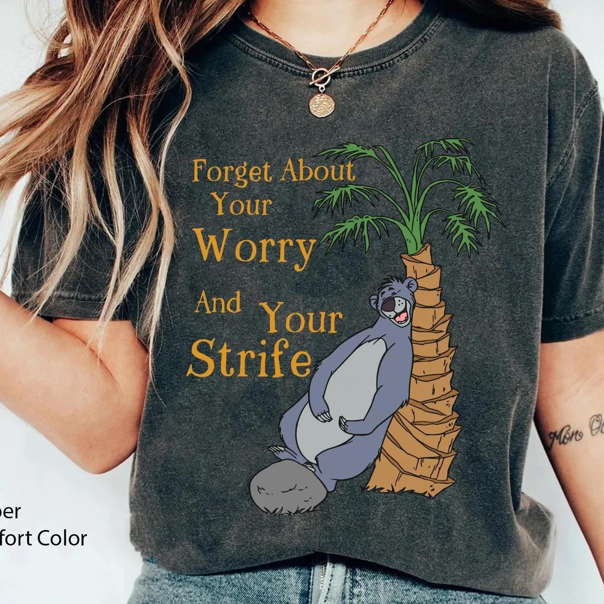 Baloo Bear Forget About Your Worry And Strife Shirt 1