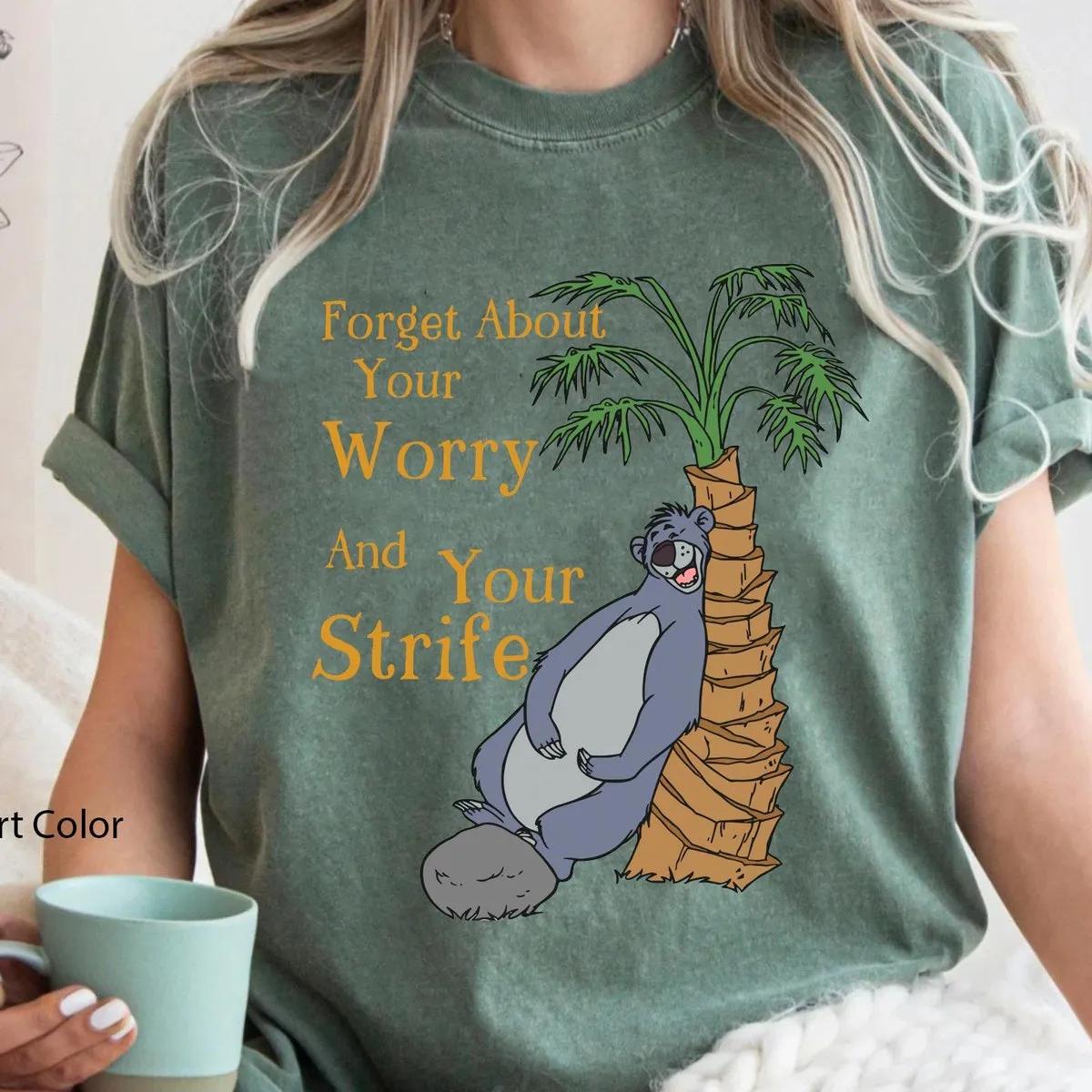 Baloo Bear Forget About Your Worry And Strife Shirt 4