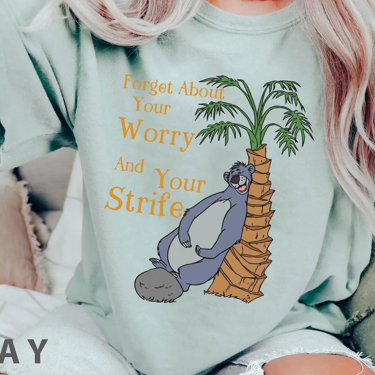 Baloo Bear Forget About Your Worry And Strife Shirt 6