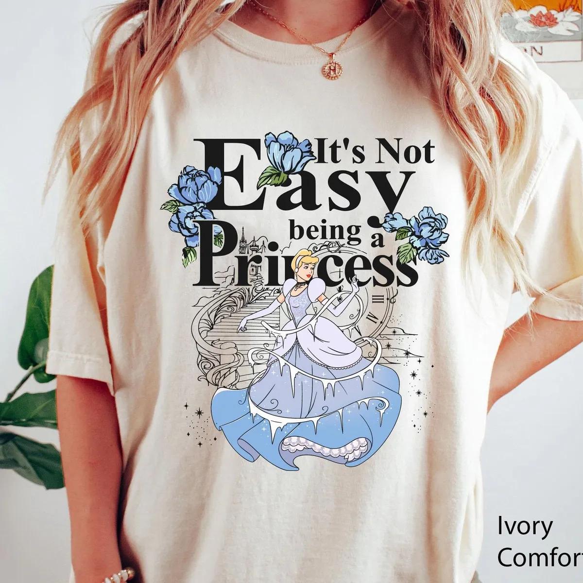 Cinderella Not Easy Being A Princess Shirt 6