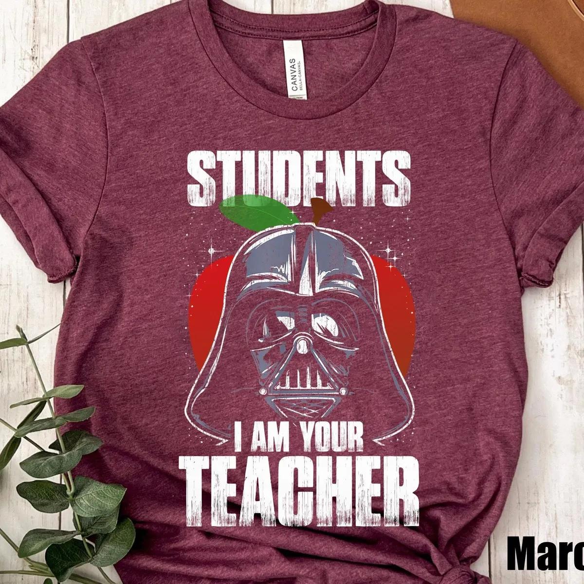 Darth Vader Students I Am Your Teacher Shirt Star Wars Teacher Shirt 5