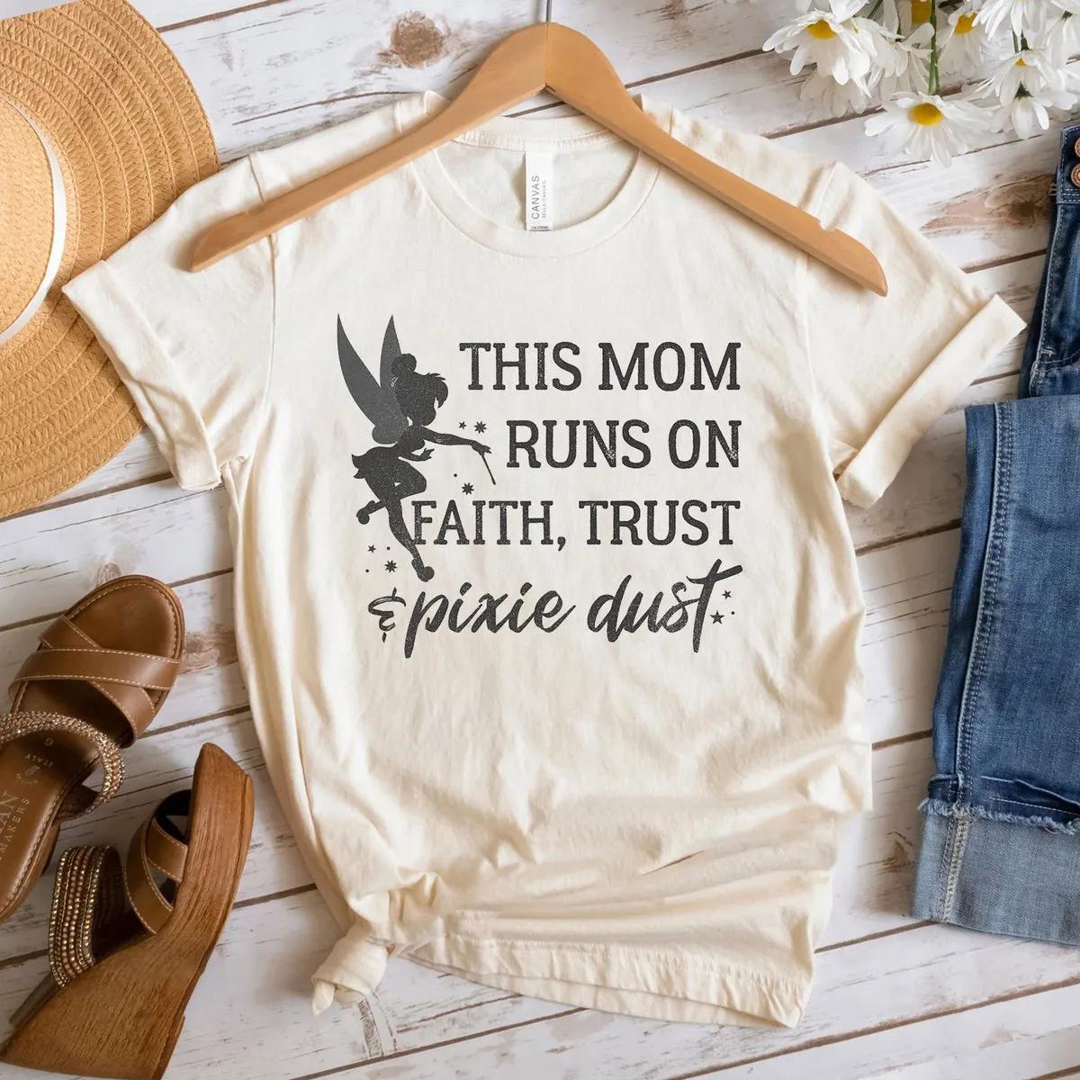 Disney Peter Pan This Mom Runs On Faith Trust And Pixie Dust Shirt 5 1