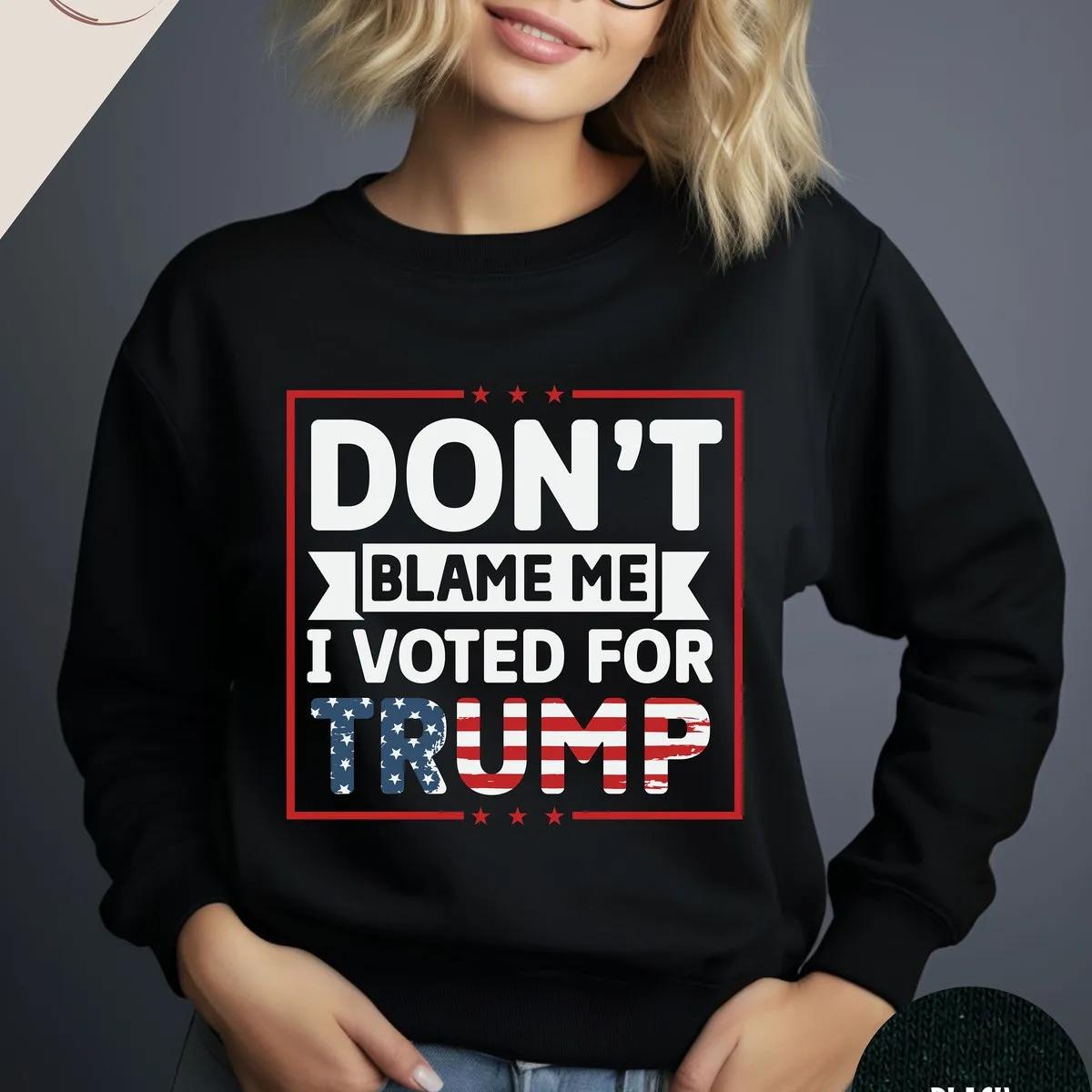 Dont Blame Me I Voted For Trump Shirt 1 1