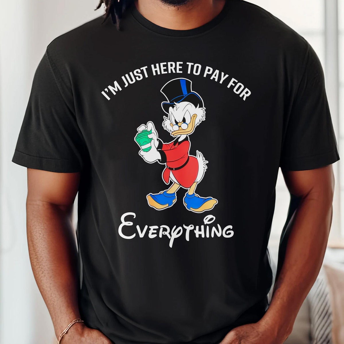 DuckTales Scrooge McDuck Im Just Here To Pay For Everything Shirt 4 1