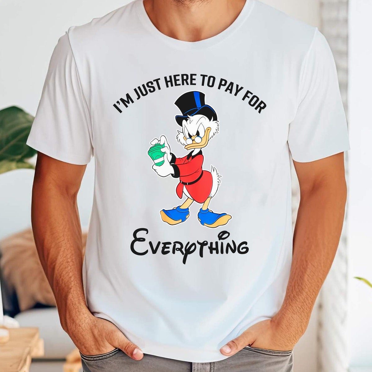 DuckTales Scrooge McDuck Im Just Here To Pay For Everything Shirt 6 1