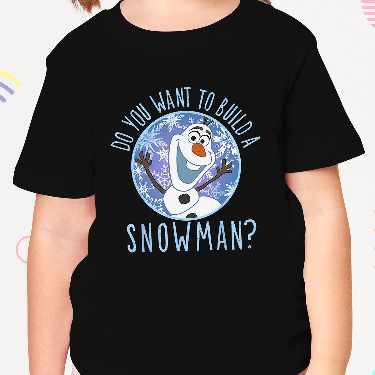 Frozen Olaf Do You Want To Build A Snowman Shirt 6 1