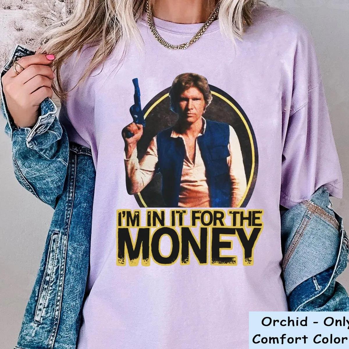 Han Solo Im In It For The Money Shirt 2