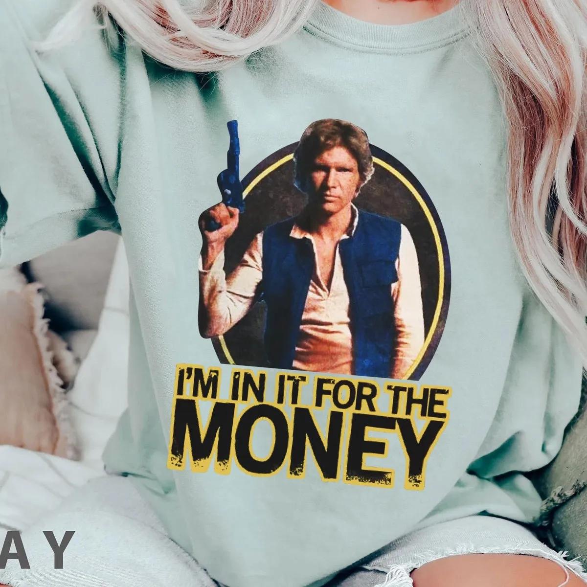 Han Solo Im In It For The Money Shirt 6