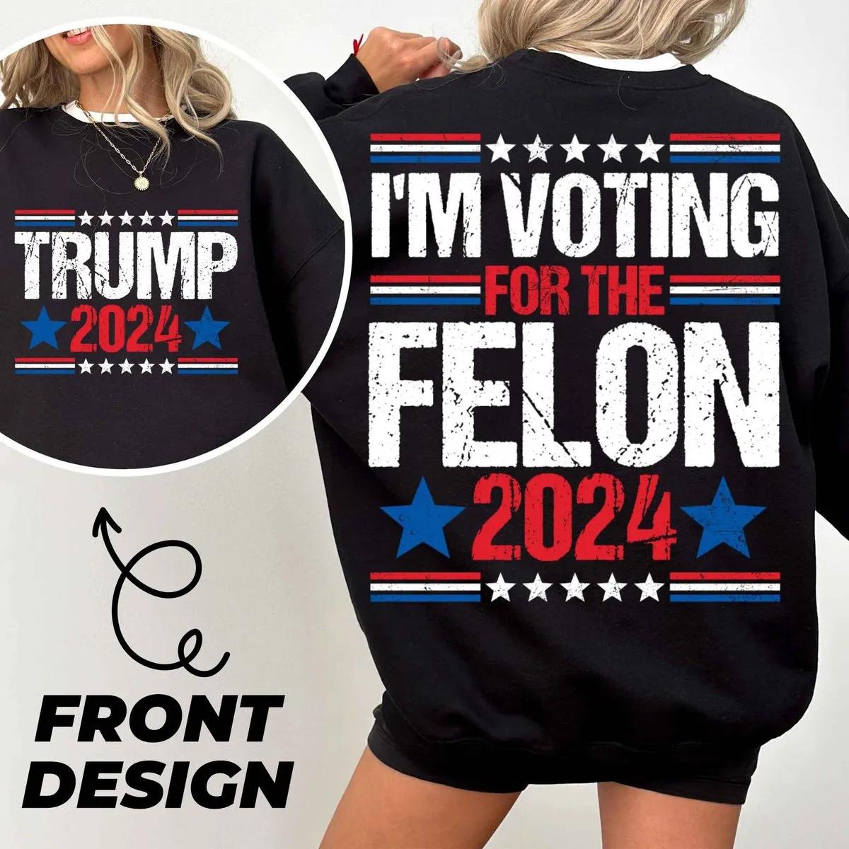 I Am Voting for the Felon Shirt 1 1