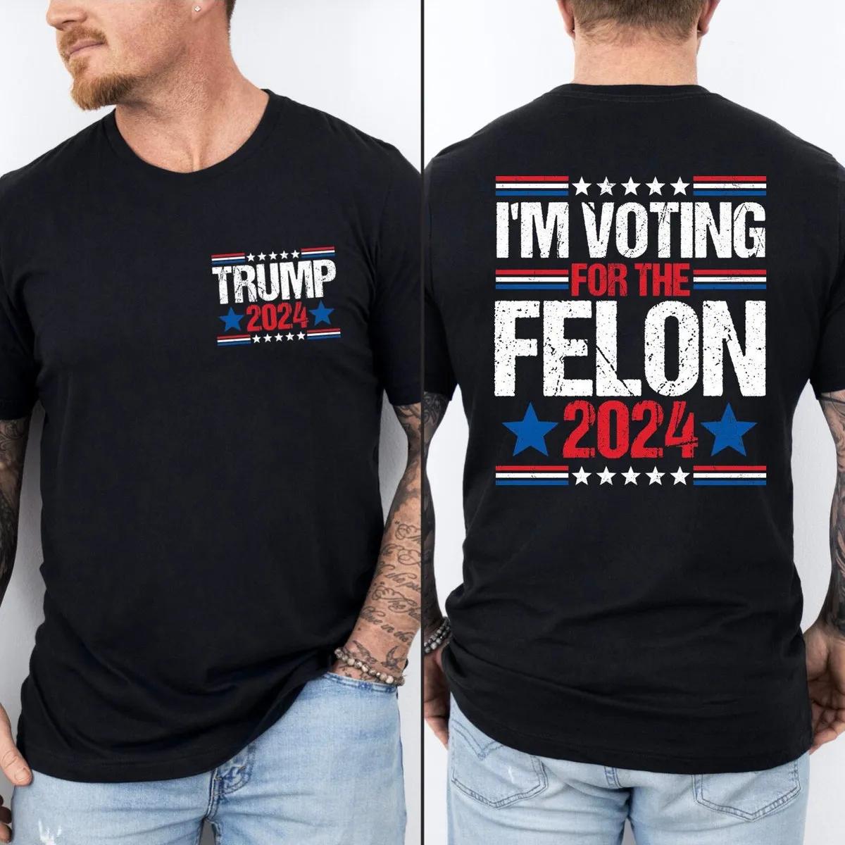 Im Voting For The Felon Shirt Vote Trump 47 Tee 1 1