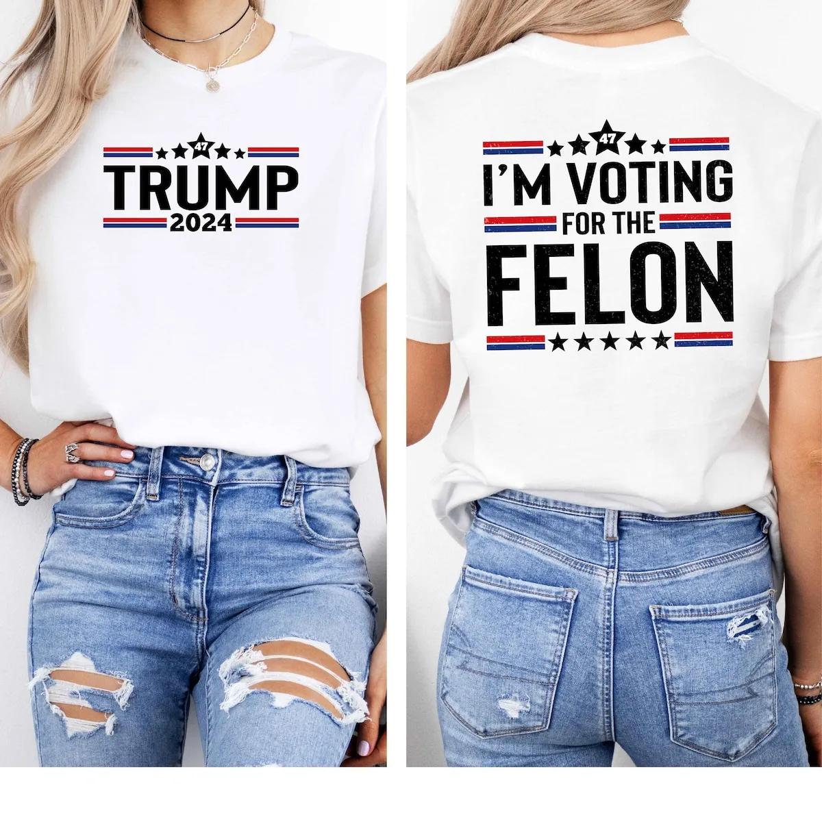 Im Voting For The Felon Trump 2024 Shirt 1