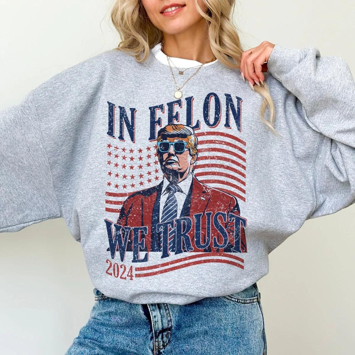 In Felon We Trust 2024 Shirt Donald Trump Rally Tee 1 1