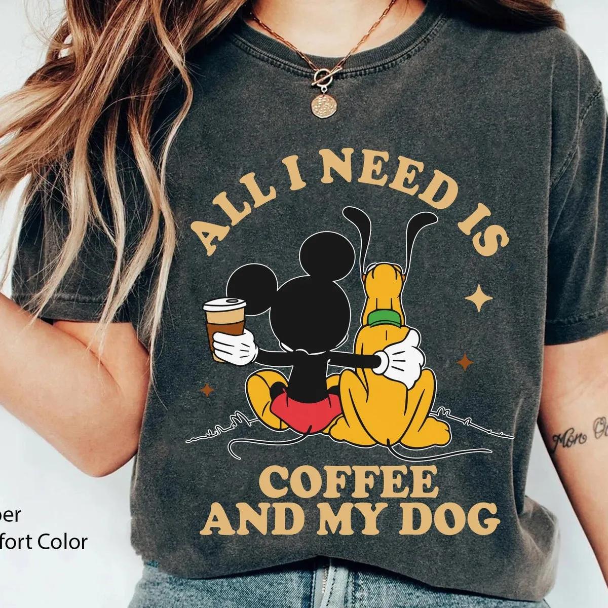 Mickey Mouse And Pluto Dog All I Need Is Coffee And My Dog Shirt 6