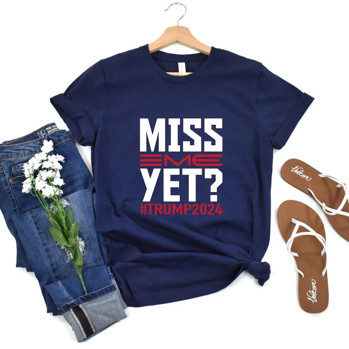 Miss Me Yet Trump Shirt 2 1