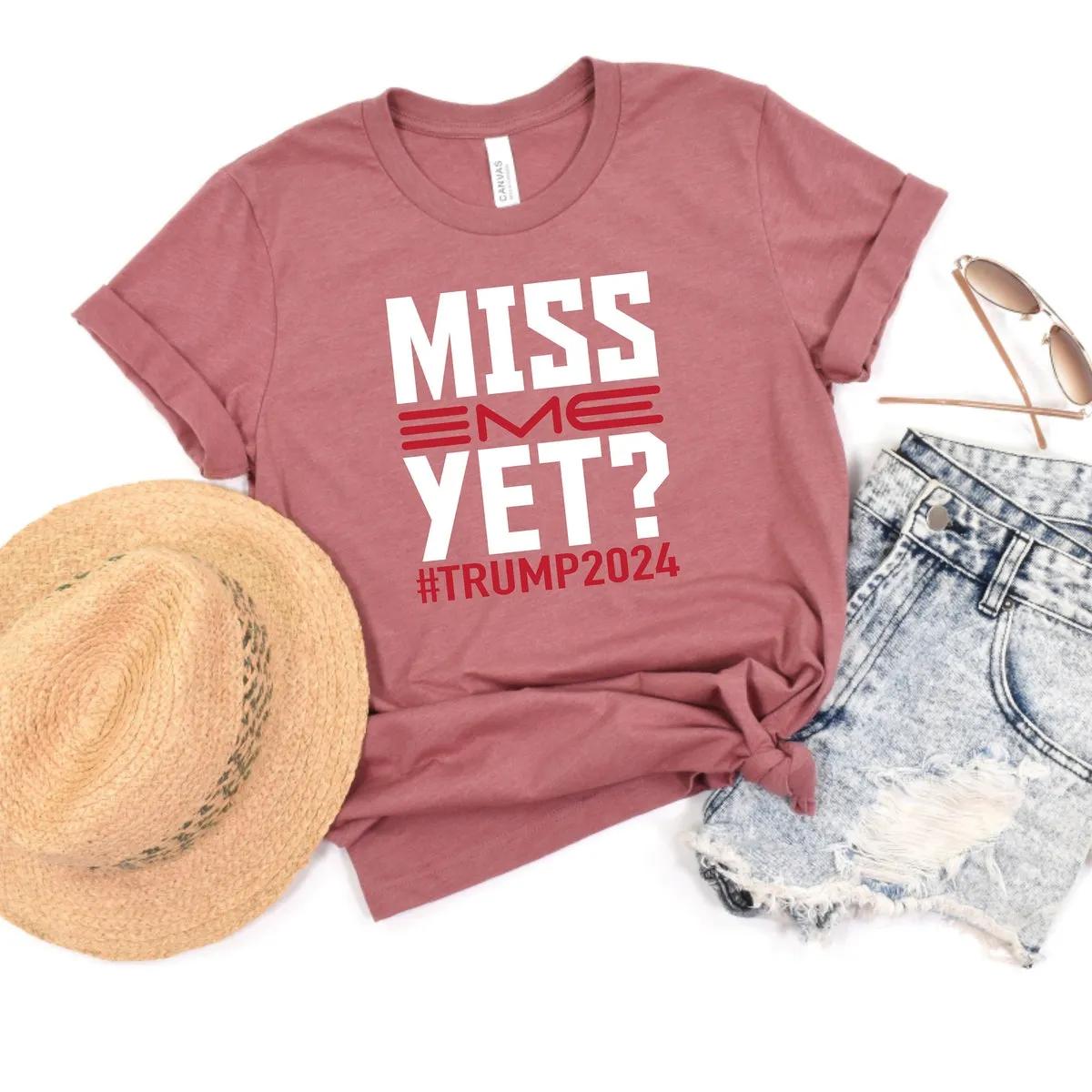 Miss Me Yet Trump Shirt 3 1