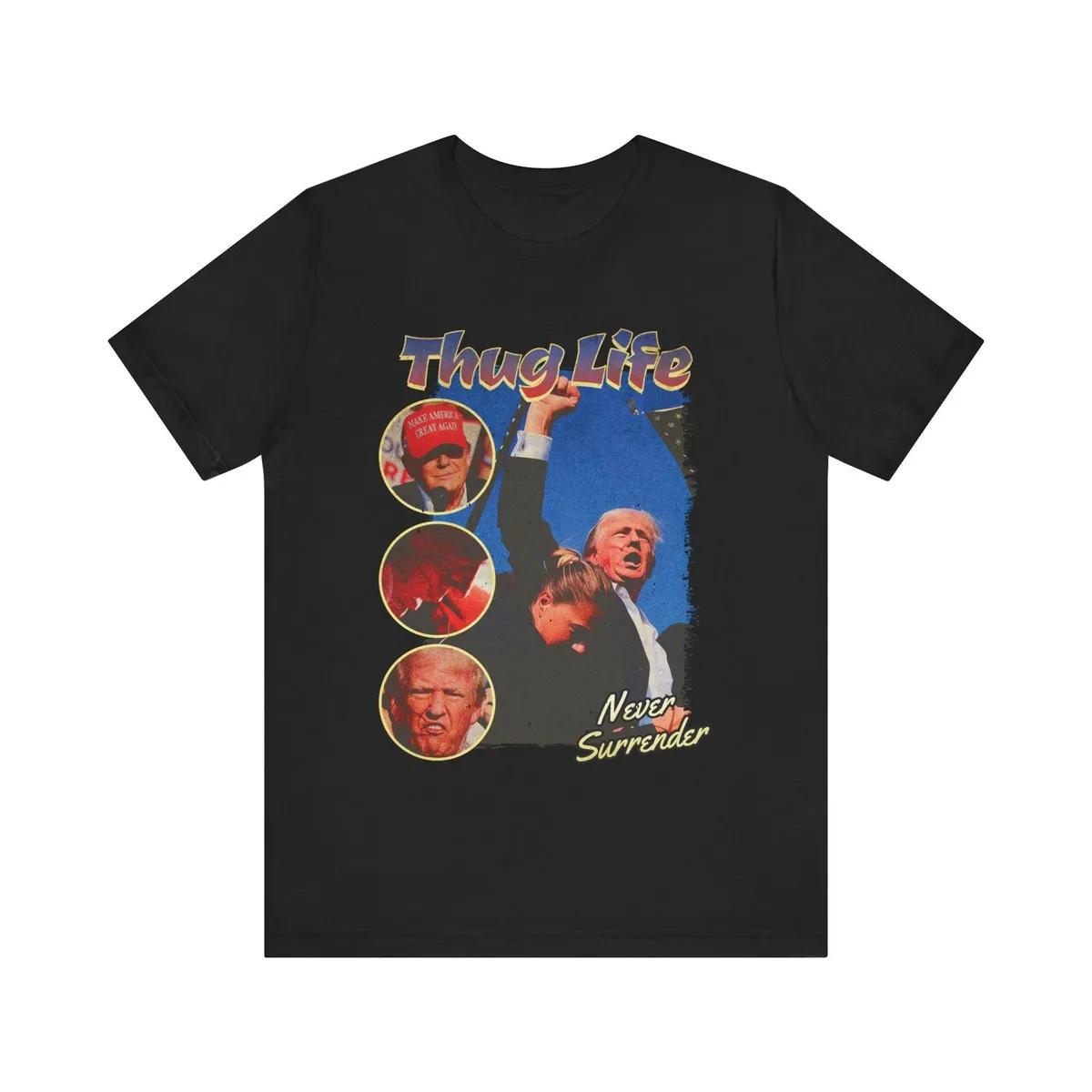 Never Surrender Shirt Thug Life Trump Tee 2 1