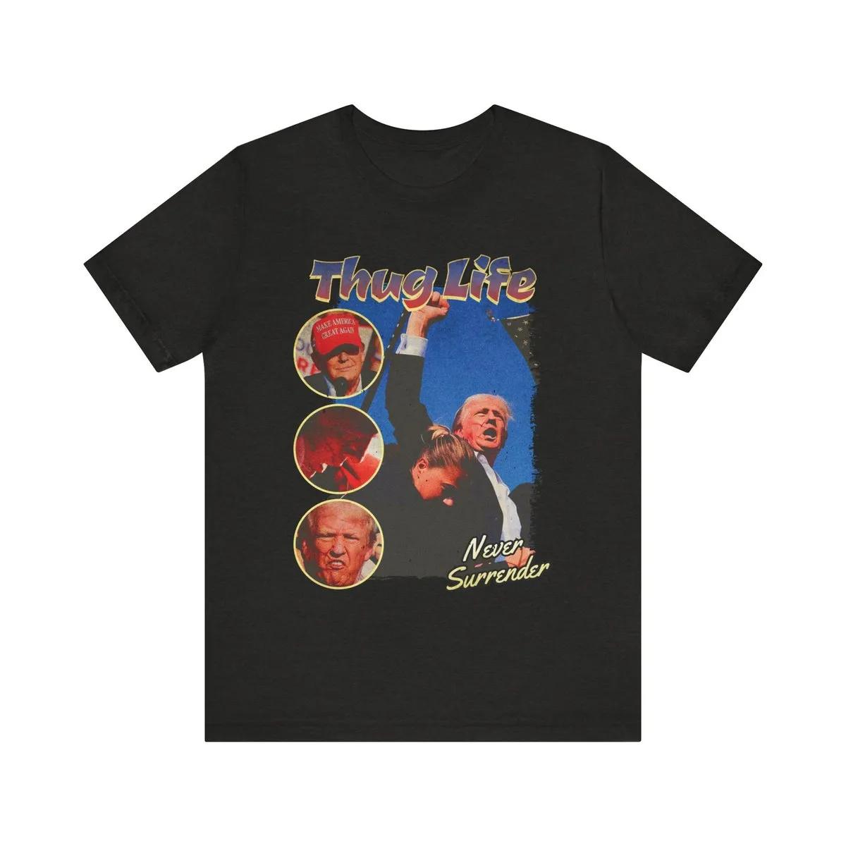 Never Surrender Shirt Thug Life Trump Tee 3 1