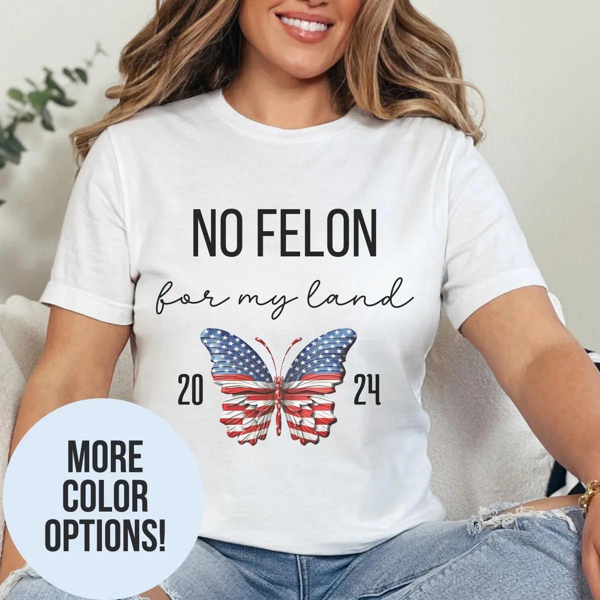 No Felon for my Land Shirt 2 1