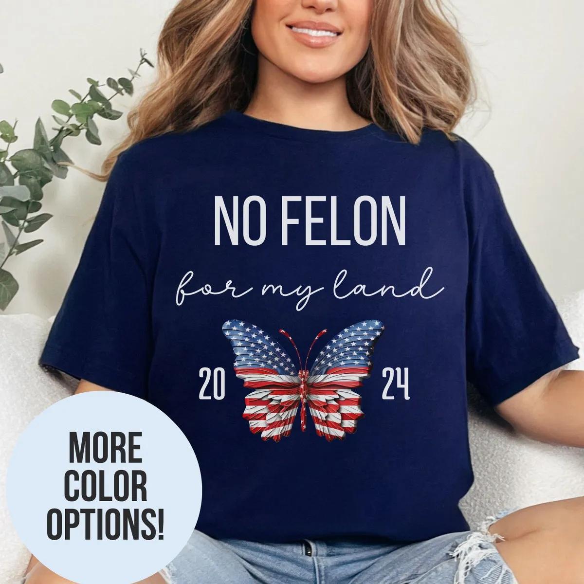 No Felon for my Land Shirt 3 1