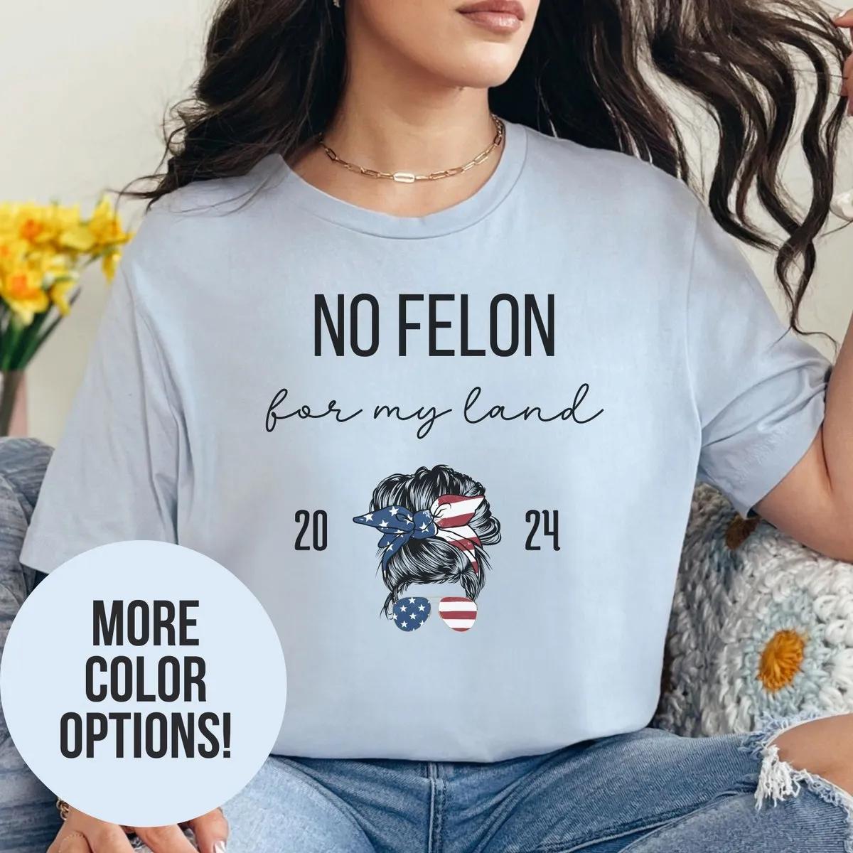 No Felon for my Land Shirt 4 1