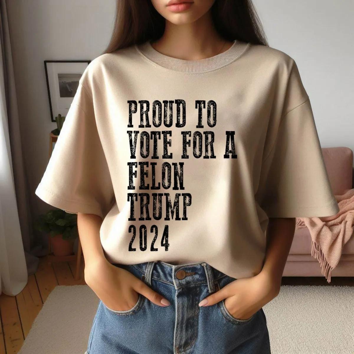 Proud to Vote for the Felon Shirt Funny Trump Election 2024 Tee 3 1