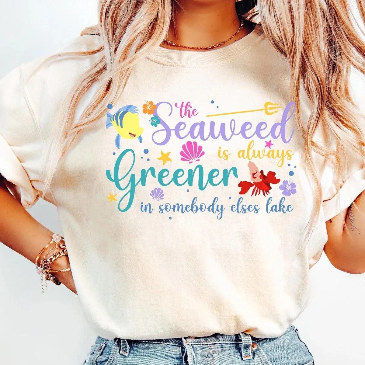 Seaweed Is Always Greener The Little Mermaid Song Shirt 1