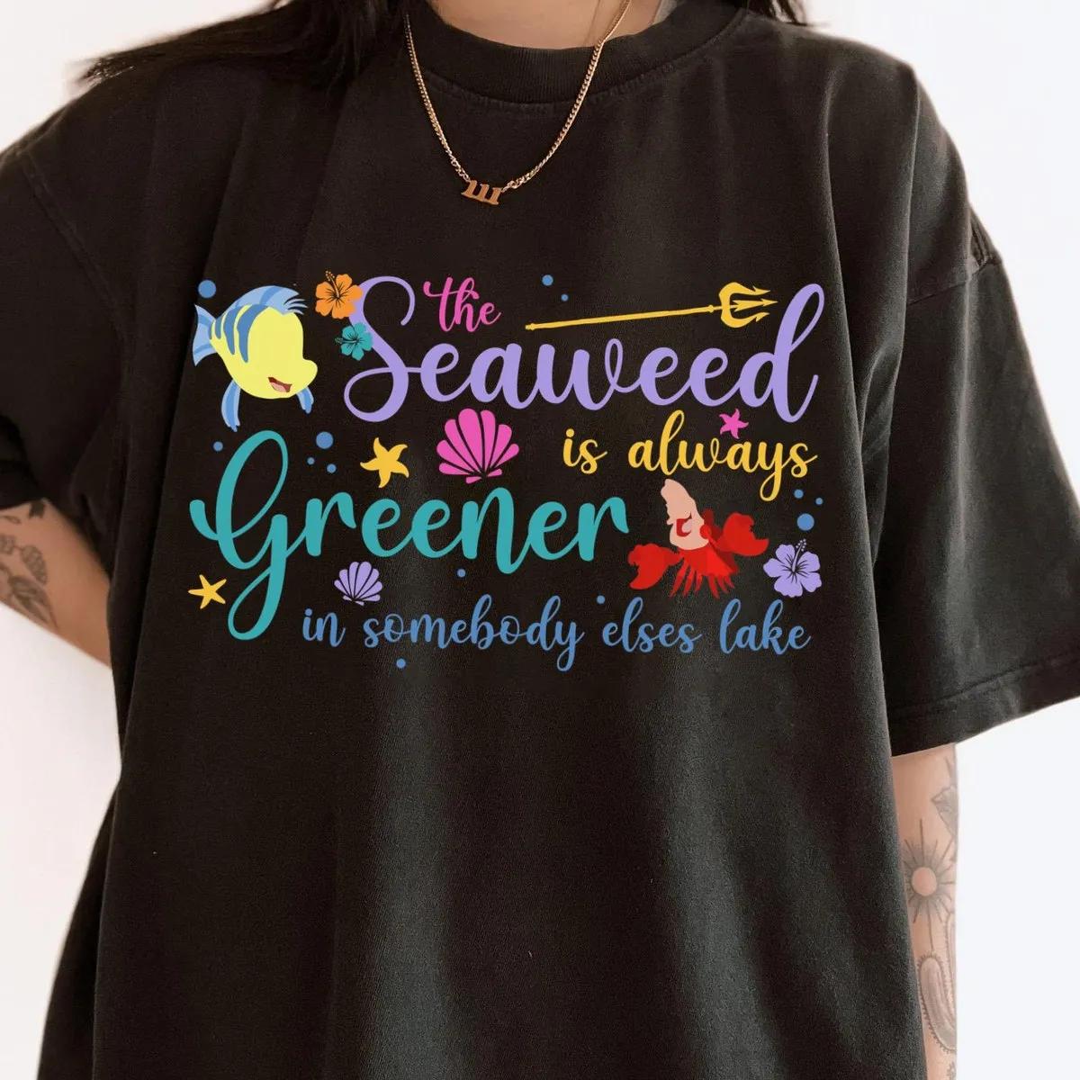 Seaweed Is Always Greener The Little Mermaid Song Shirt 2