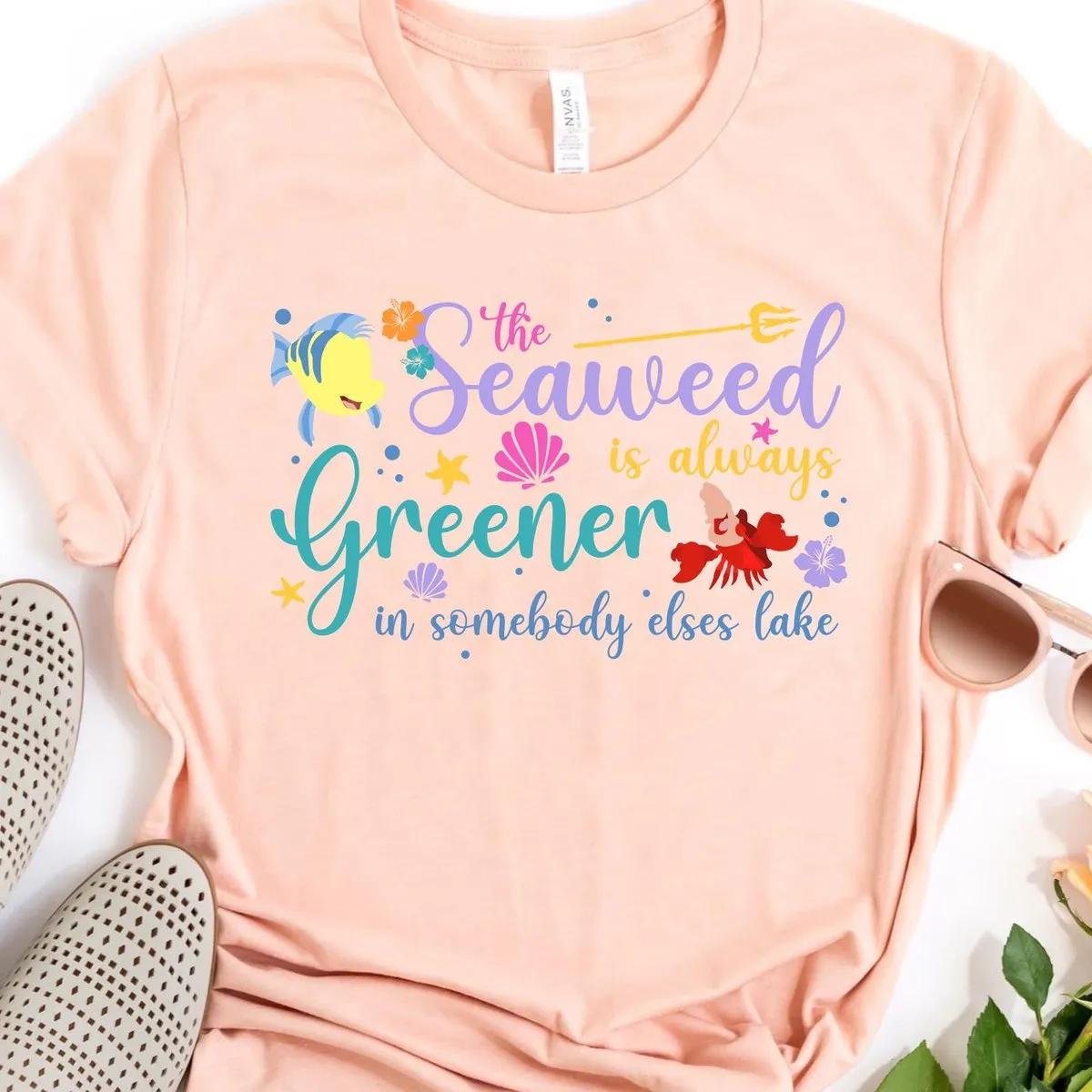 Seaweed Is Always Greener The Little Mermaid Song Shirt 3