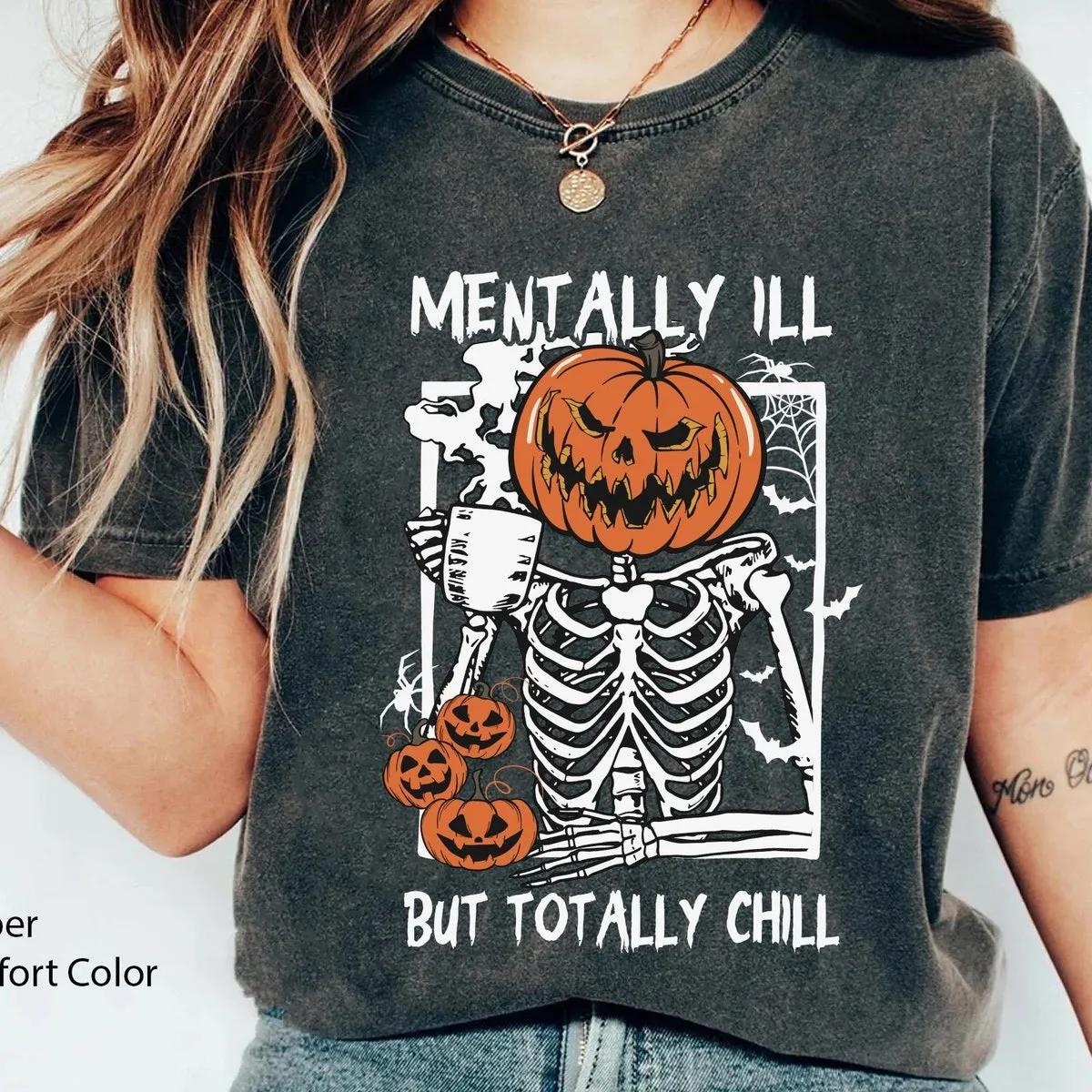 Skeleton Pumpkin Mentally Ill But Totally Chill Halloween Shirt 1