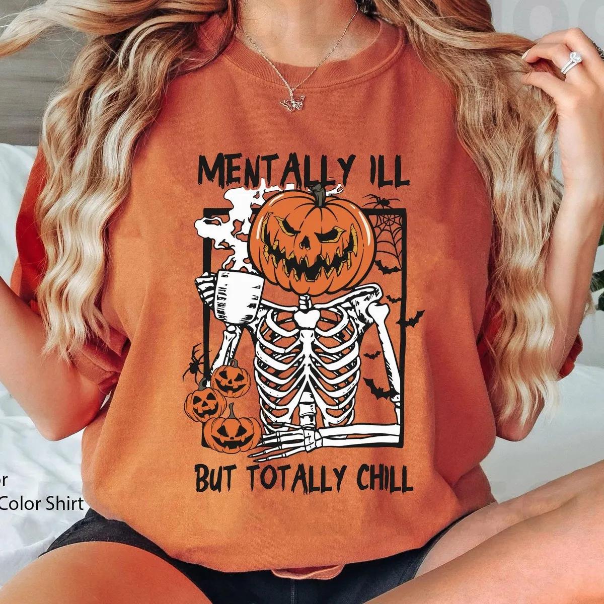 Skeleton Pumpkin Mentally Ill But Totally Chill Halloween Shirt 3