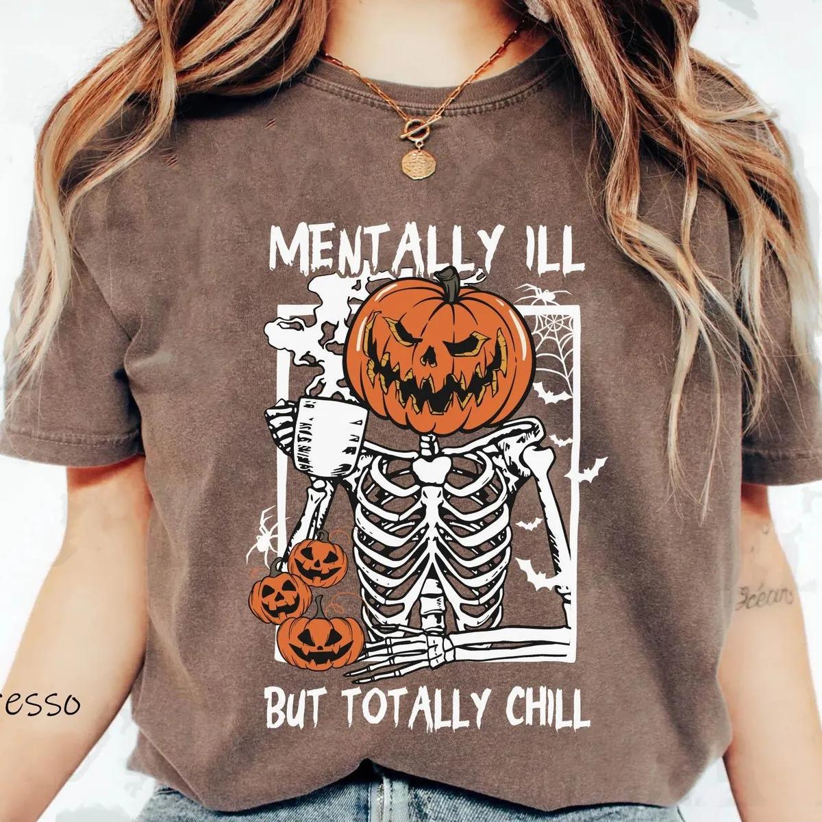 Skeleton Pumpkin Mentally Ill But Totally Chill Halloween Shirt 4