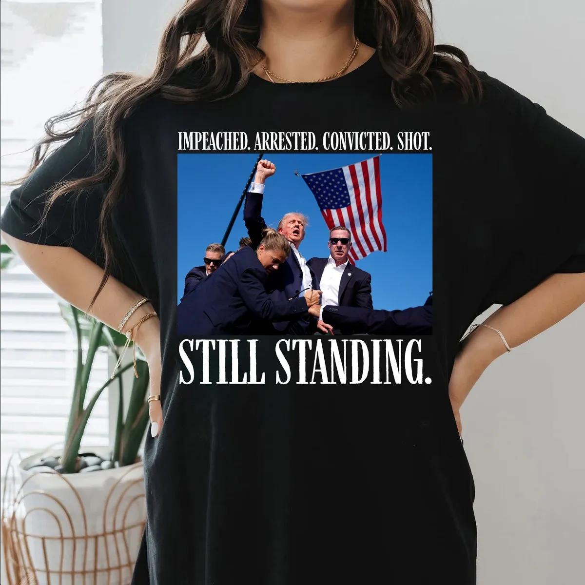 Still Standing Trump Shirt Impeached Arrested Convicted Shot Tee 3