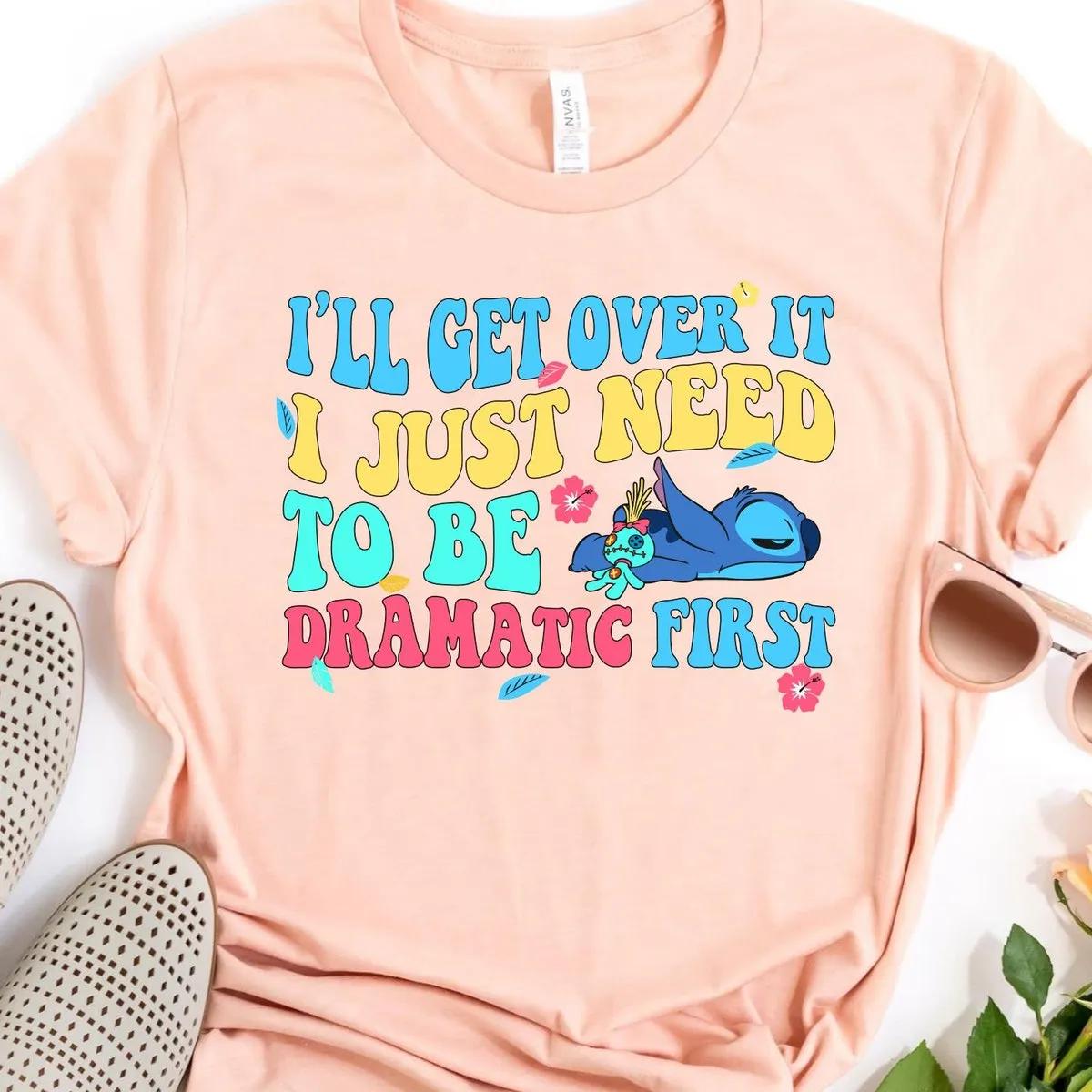 Stitch Ill Get Over It I Just Need To Be Dramatic First Shirt 2