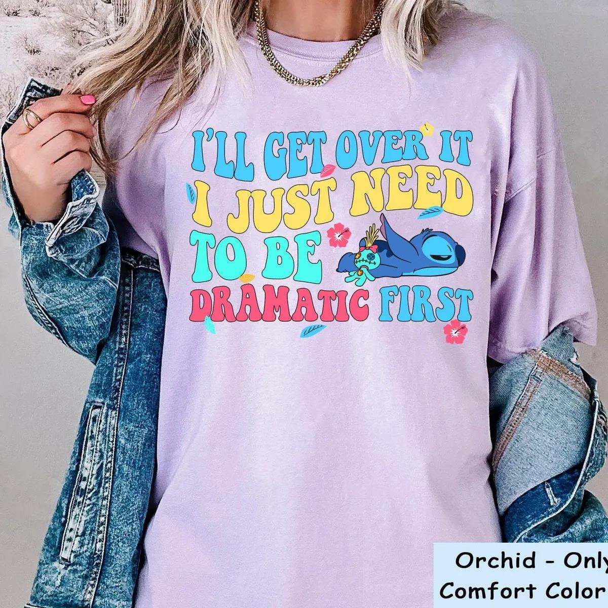 Stitch Ill Get Over It I Just Need To Be Dramatic First Shirt 4