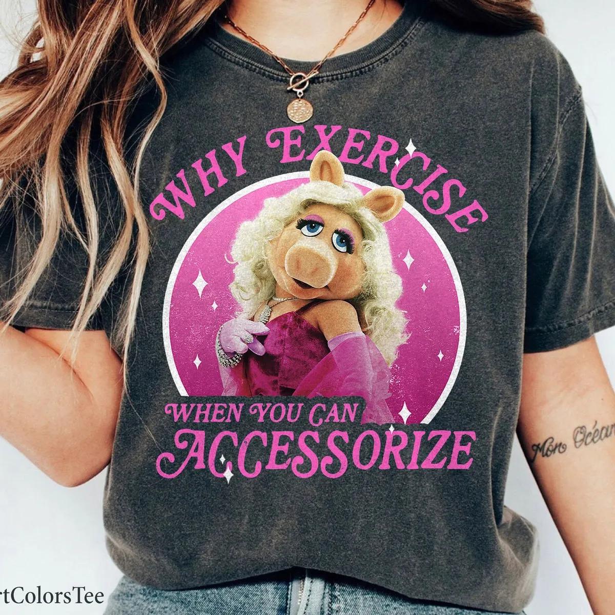 The Muppets Miss Piggy Why Exercise Accessorize Shirt 1