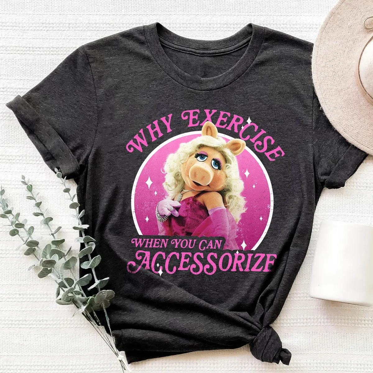 The Muppets Miss Piggy Why Exercise Accessorize Shirt 3