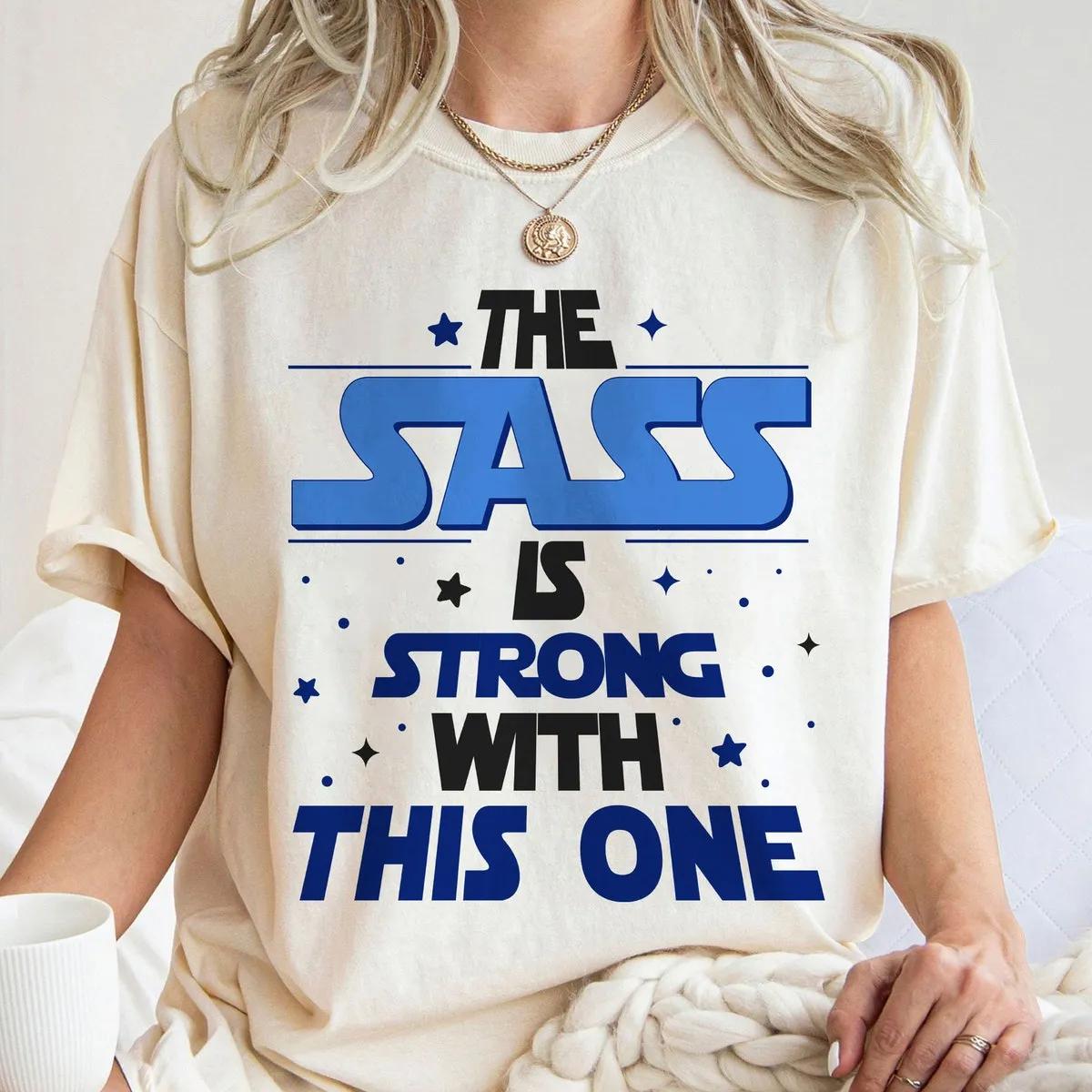 The Sass Is Strong With This One Star Wars Day Shirt 1 1