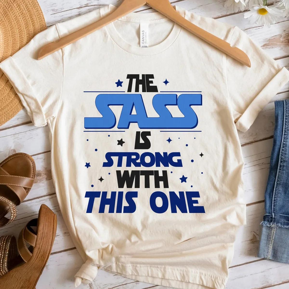 The Sass Is Strong With This One Star Wars Day Shirt 3 1