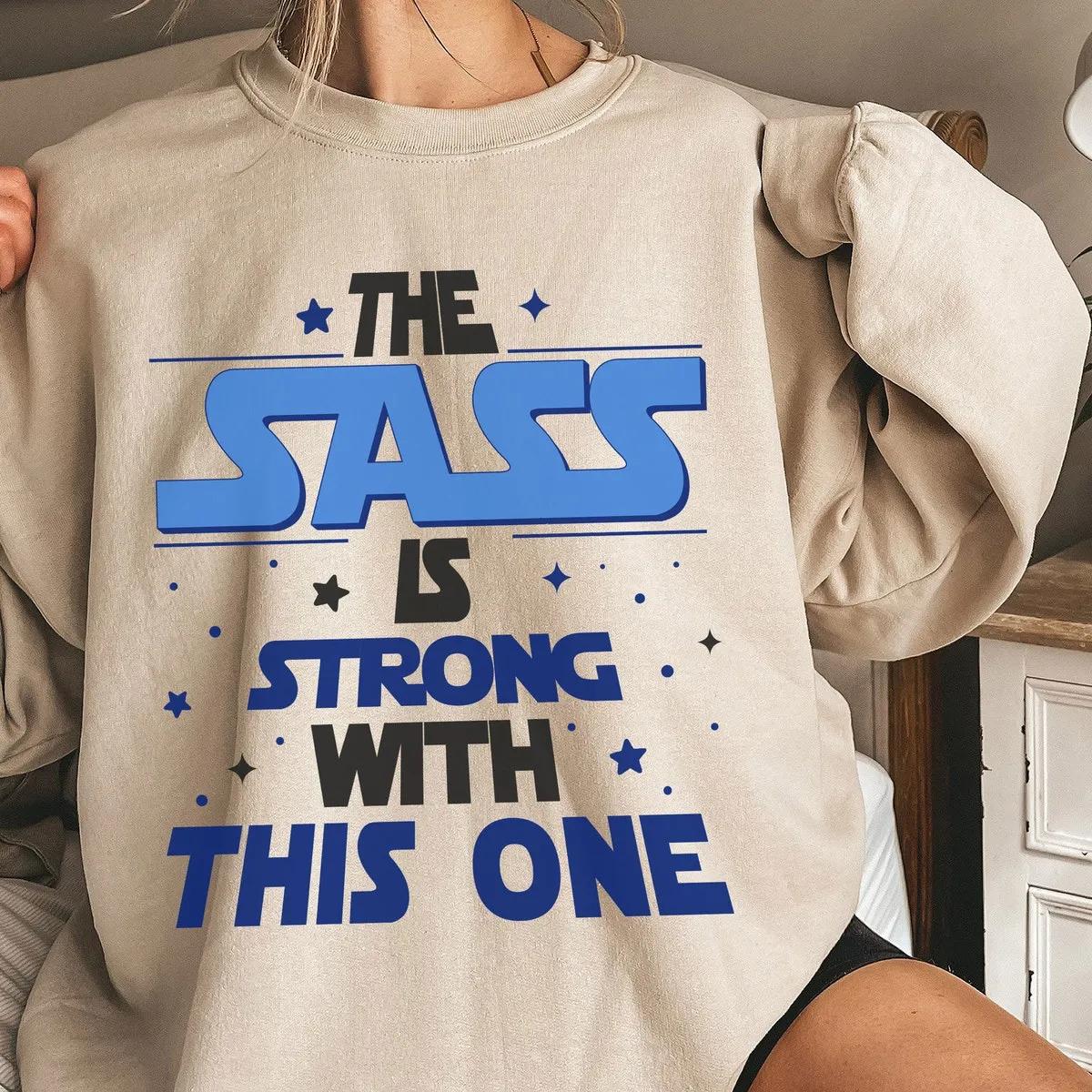 The Sass Is Strong With This One Star Wars Day Shirt 4 1