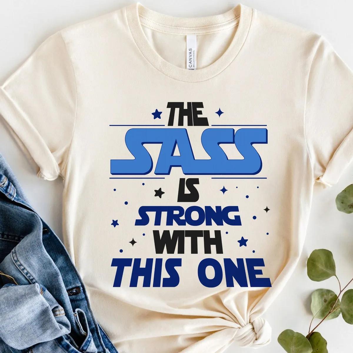 The Sass Is Strong With This One Star Wars Day Shirt 5 1