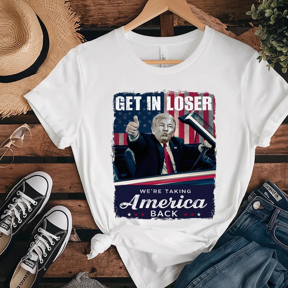 Trump Get In Loser Were Taking America Back Shirt Trump for President 2024 Tee 1 1