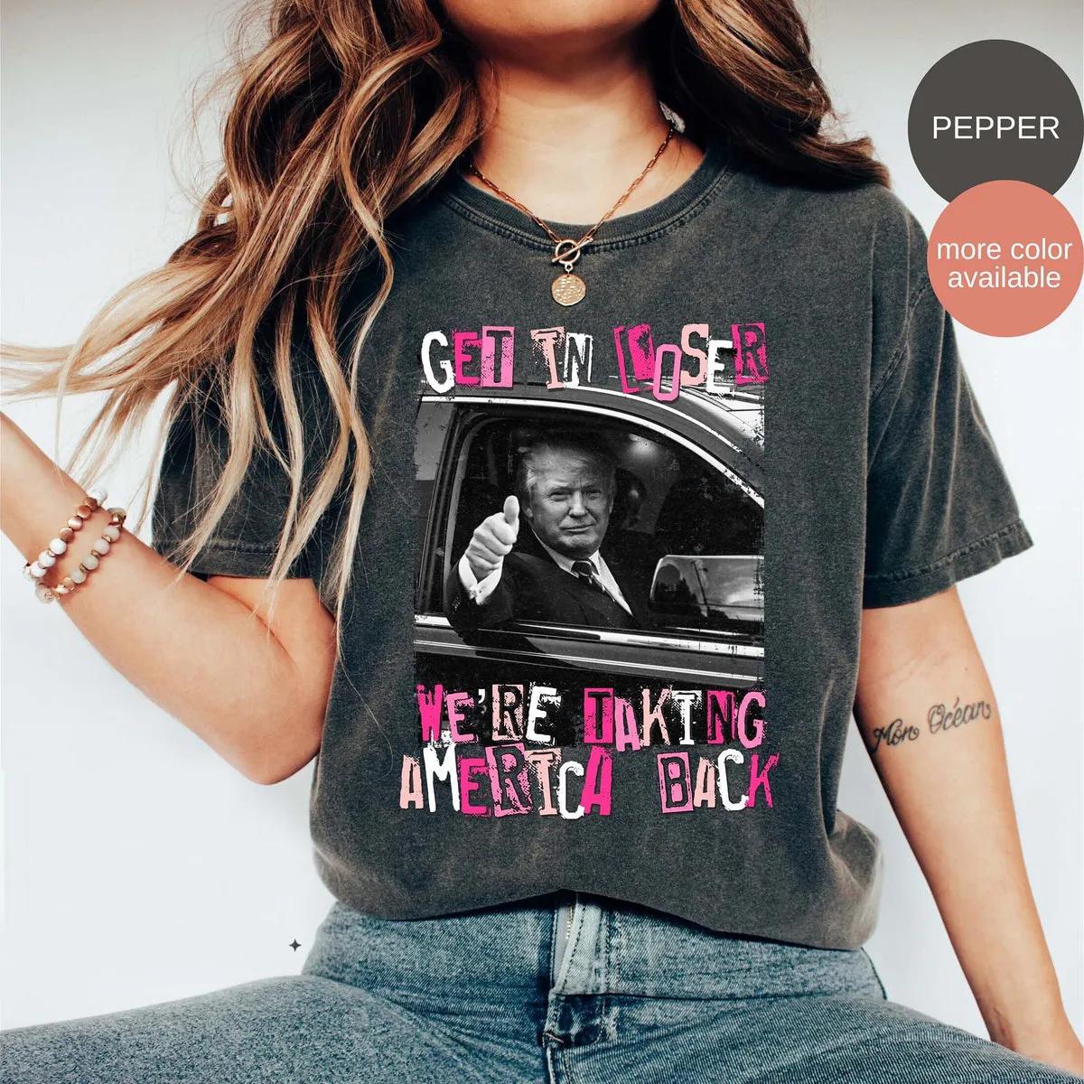 Trump Get In Loser Were Taking America Back Shirt 1 1 1