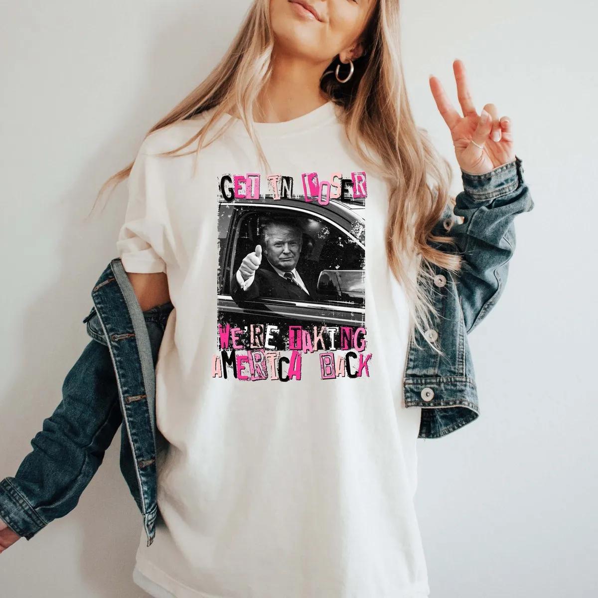 Trump Get In Loser Were Taking America Back Shirt 2 1