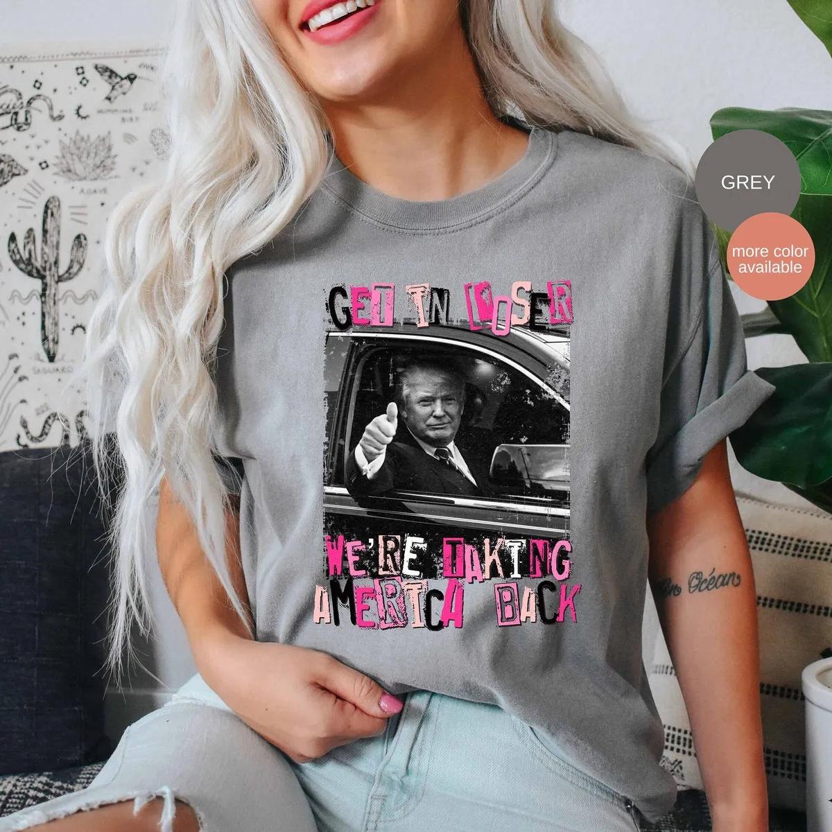 Trump Get In Loser Were Taking America Back Shirt 4 1