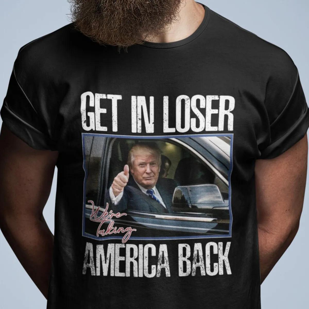 Trump Get in Loser Were Taking America Back Shirt 1 2