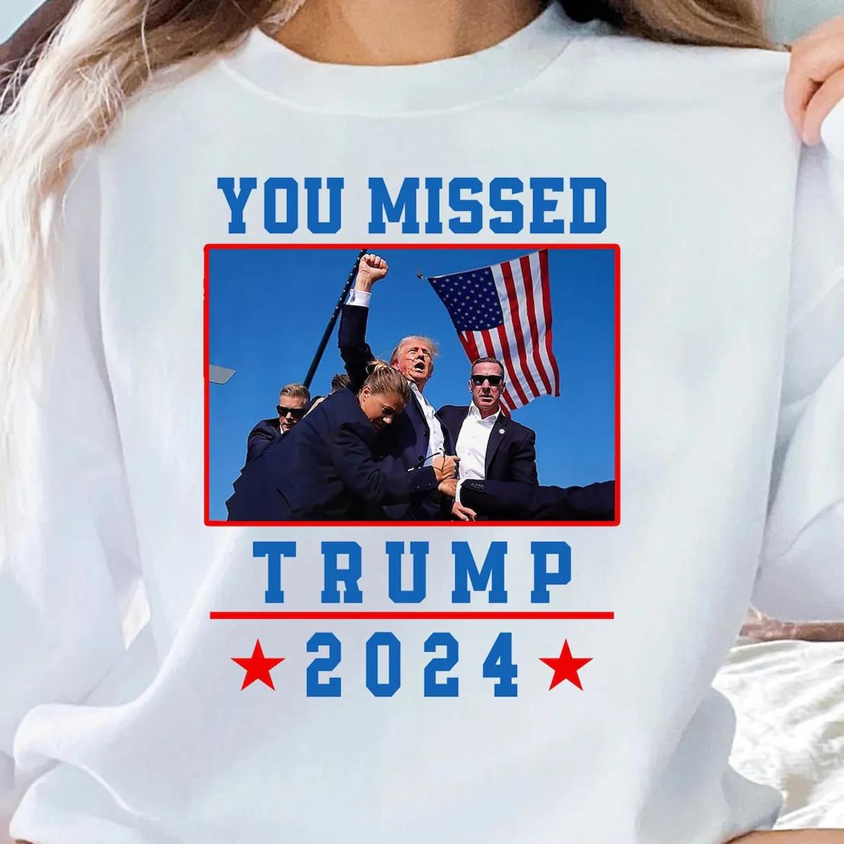 You Missed Trump 2024 Shirt Presidential Campaign Tee 1