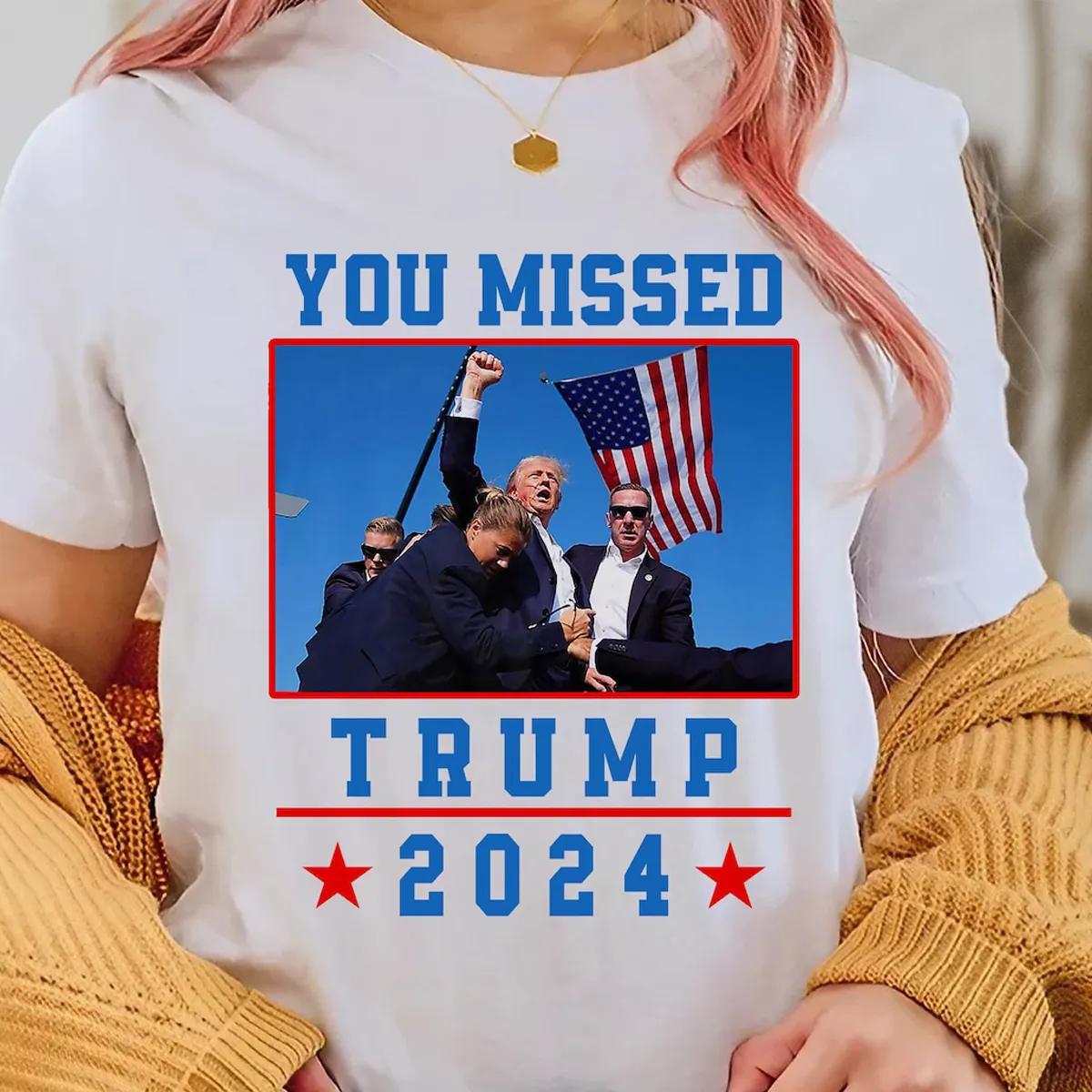 You Missed Trump 2024 Shirt Presidential Campaign Tee 4