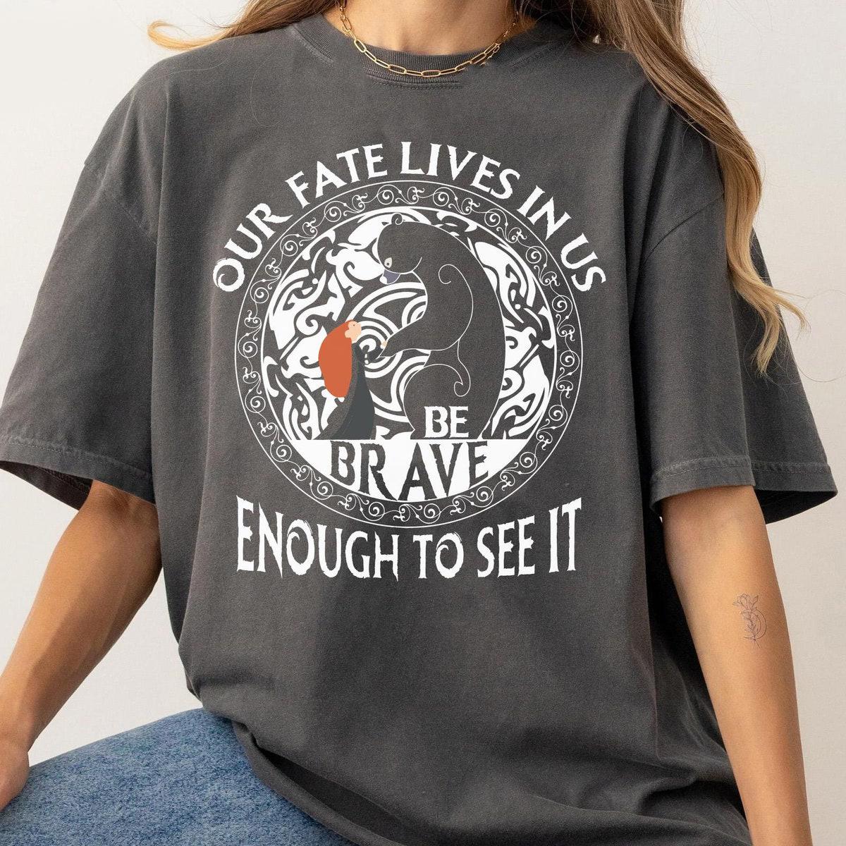 Brave Merida Princess Our Fate Lives In Us Be Brave Enough To See It Shirt 1